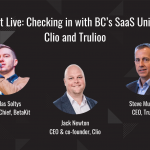 BetaKit Live: Checking in with BC’s SaaS Unicorns, Clio and Trulioo
