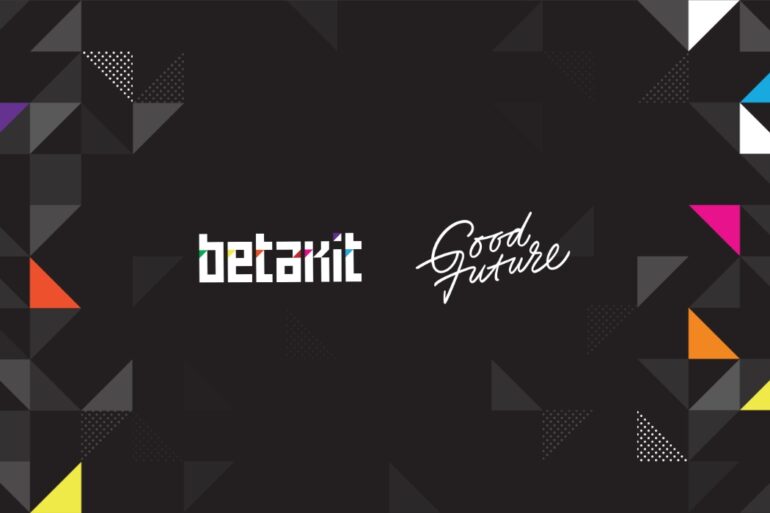 BetaKit x Good Future
